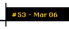 #53 - Mar 06